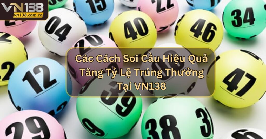 Các Cách Soi Cầu Hiệu Quả Tăng Tỷ Lệ Trúng Thưởng Tại VN138 8 Các Cách Soi Cầu Hiệu Quả Tăng Tỷ Lệ Trúng Thưởng Tại VN138