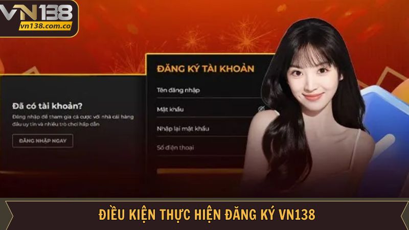 Đăng Ký VN138 - Tham Gia Cá Cược Ngay Chỉ Với Vài Thao Tác 3 Đăng ký VN138 cần đáp ứng đúng điều kiện để tạo tài khoản