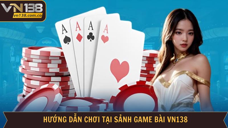 Game Bài VN138 - Nơi Hội Tụ Những Trò Chơi Đầy Cuốn Hút 3 Hướng dẫn cá cược game bài cực kỳ nhanh gọn