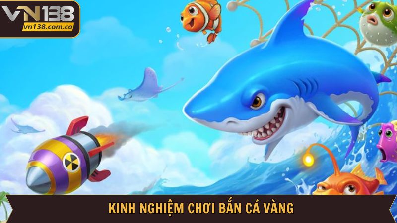Bắn Cá Vàng Tại VN138 - Chinh Phục Đại Dương Đầy Phấn Khích 4 Bật mí những kinh nghiệm bắn cá vàng hiệu quả nhất