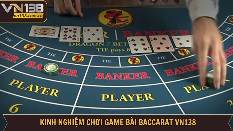 Baccarat VN138: Cơ Hội Đổi Đời Chỉ Với Một Ván Cược 4 Chia sẻ kinh nghiệm chơi Baccarat thắng lớn