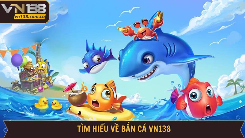 Bắn Cá VN138 – Khám Phá Đại Dương Đầy Bí Ẩn Và Thú Vị 2 Giới thiệu vài nét cơ bản để tìm hiểu về bắn cá VN138
