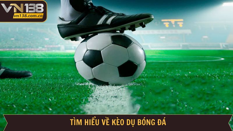 Kèo Dụ - Hé Lộ Cách Nhất Biết Rõ Nhất Từ VN138 2 Giải mã cách hiểu cơ bản về kèo dụ