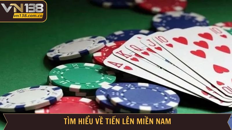 Tiến Lên Miền Nam VN138: Luật Chơi Và Cách Đánh Chuẩn Xác 2 Đôi nét sơ lược về game bài Tiến lên miền Nam