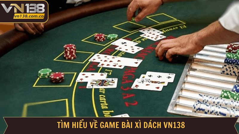 Xì Dách VN138 - Chinh Phục Siêu Phẩm Game Bài Hot Nhất 2025 2 Thông tin tổng quan về game bài xì dách tại nhà cái VN138