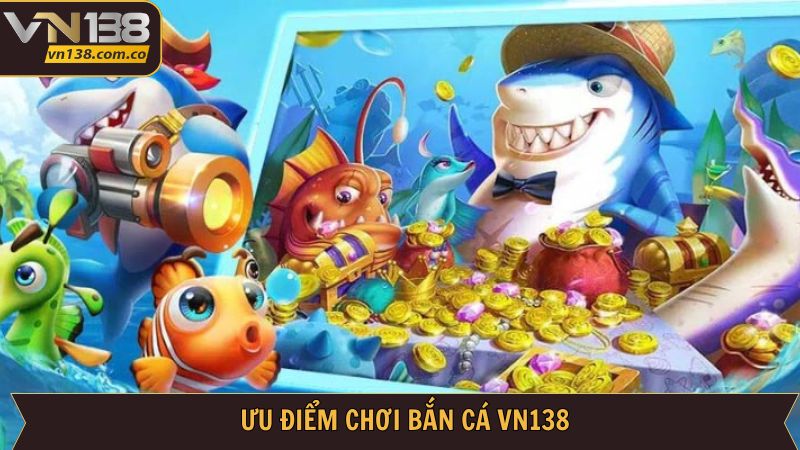Bắn Cá VN138 – Khám Phá Đại Dương Đầy Bí Ẩn Và Thú Vị 3 Điểm qua những thế mạnh mà sảnh game đang sở hữu
