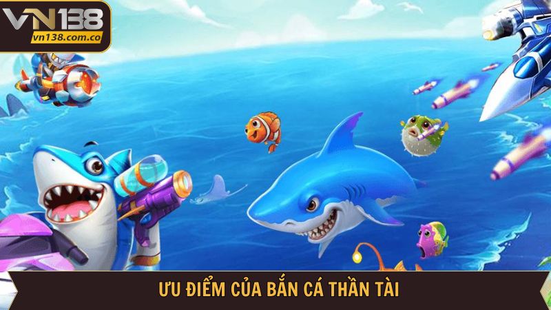 Bắn Cá Thần Tài - Săn Thưởng Cùng VN138 Và Nhận Quà Lớn 3 Tổng hợp danh sách ưu điểm từ bắn cá thần tài